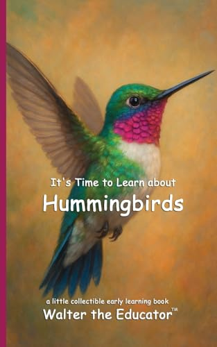 It's Time to Learn about Hummingbirds (Walter the Educator's Collectible Early Learning Book)