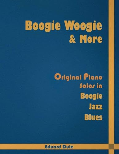 Boogie Woogie & More: Original Piano Solos in Boogie, Jazz and Blues