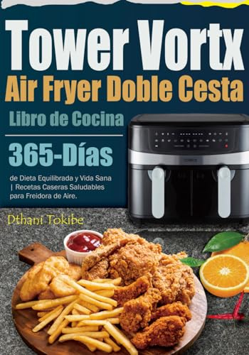Libro de Cocina Air Fryer Tower Vortx Doble Cesta: 365-Días de Dieta Equilibrada y Vida Sana | Recetas Caseras Saludables para Freidora de Aire.