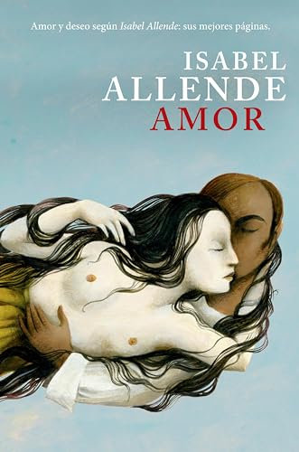 Amor: Amor y deseo según Isabel Allende: sus mejores páginas