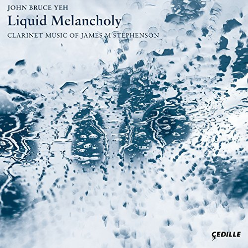 Liquid Melancholy: Clarinet Music of James M. Stephenson