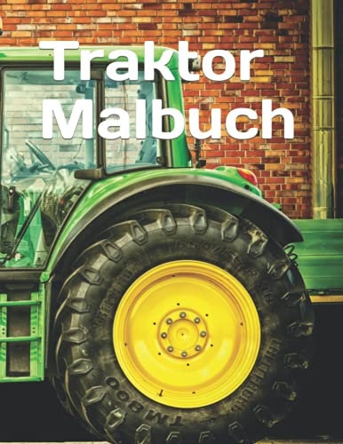 Traktor Malbuch: 45 große und einfache Traktorbilder zum Ausmalen für Kinder von 4 bis 8 Jahren / 8,5 x 11 Zoll.