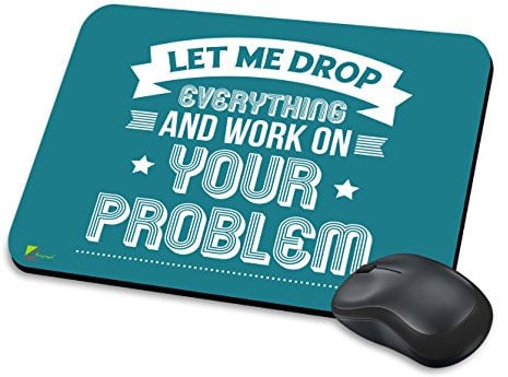 MM098 - Let Me Drop Everything And Work On Your Problem Funny Novelty Gift Mousemat/MousePad Anti Slip Laptop Computer PC Mouse Mat
