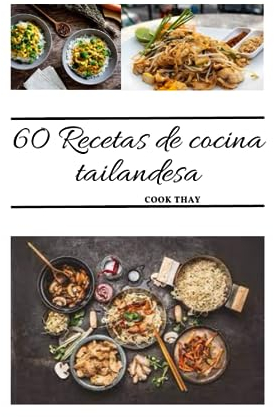 60 Recetas de comida tailandesa: Cocina tailandesa | Recetas de cocina tailandesa | Comida tailandesa auténtica | Cocina tailandesa tradicional | ... tailandesas fáciles | Gastronomía tailandesa