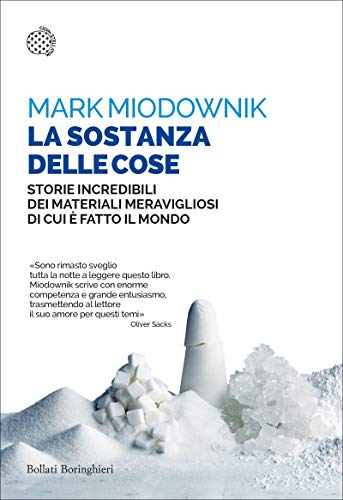 La sostanza delle cose: Storie incredibili dei materiali meravigliosi di cui è fatto il mondo