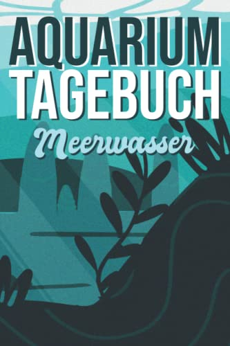 Aquarium Tagebuch Meerwasser: Aquaristik Meerwasser Logbuch zum Dokumentieren der wichtigsten Werte für dein Meerwasseraquarium