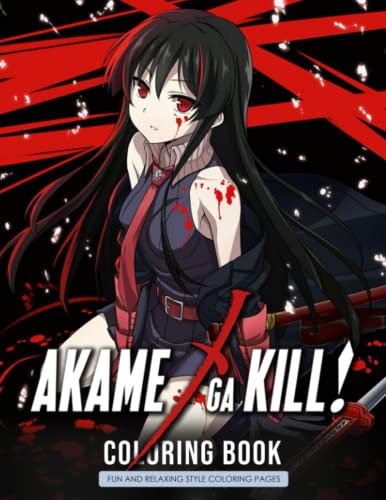 Akame Coloring Book: Books For Fun Ga Color Wonder Kill Amazing Adult And Kid Stress Relieving Anyone