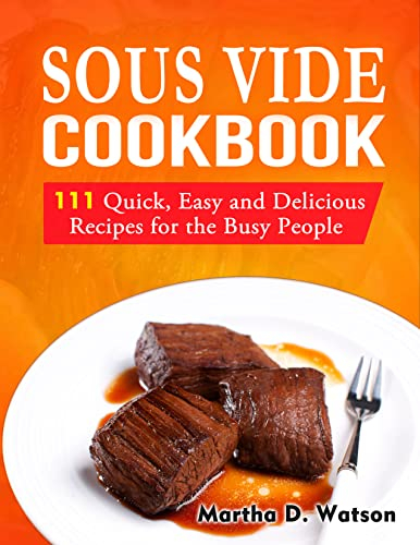 Sous Vide Cookbook: 111 Quick, Easy And Delicious Recipes For The Busy People (English Edition)
