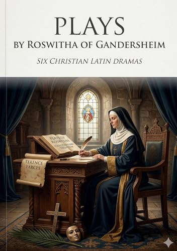 Plays: by Roswitha of Gandersheim