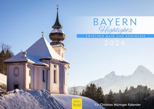 Edition Seidel Premium Kalender Bayern Highlights Zwischen Main und Königssee 2026 Format DIN A4 Wandkalender Europa Deutschland Bayern Ettal Seen Berge Schlösser Altstädte Christian Müringer