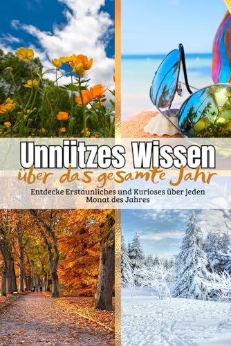 Unnützes Wissen über das gesamte Jahr: Entdecke Erstaunliches und Kurioses über jeden Monat des Jahres | Allgemeinwissen über Jahreszeiten und Feiertage