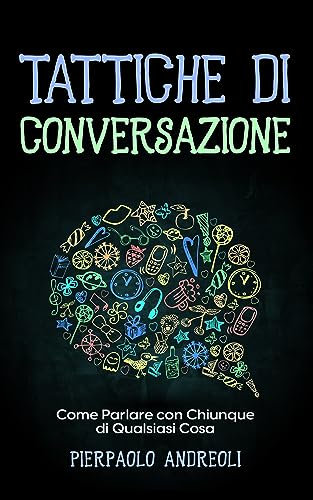 Tattiche di Conversazione: Come Parlare con Chiunque di Qualsiasi Cosa