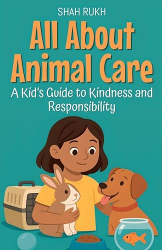 All About Animal Care: A Kid's Guide to Kindness and Responsibility (Illustrated Books for Kids, Band 8)