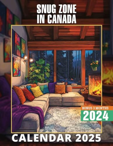 Snug Zone in Canada 2025: 15 Months of Canadian Warmth October 2024 to December 2025 Capturing the Essence of Snug Living Perfect for Planning and Organizing in Large Size 8.5 x 11 Ideal Gifts