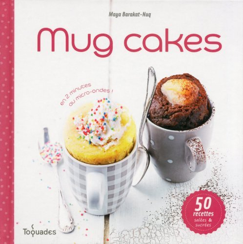 Mug cakes: en 2 minutes au micro-ondes ! 50 recettes sucr?es & sal?es by Maya Barakat-nuq (April 28,2014)