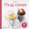 Mug cakes: en 2 minutes au micro-ondes ! 50 recettes sucr?es & sal?es by Maya Barakat-nuq (April 28,2014)
