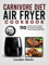 Carnivore Diet Air Fryer Cookbook: 110 Healthy Low-Carb and Meat-Based Recipes with 60 Days Meal Plan
