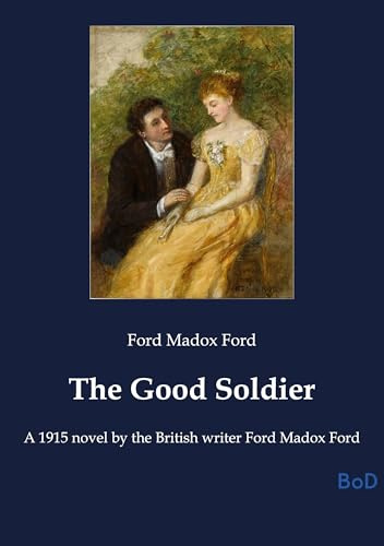 The Good Soldier: A 1915 novel by the British writer Ford Madox Ford