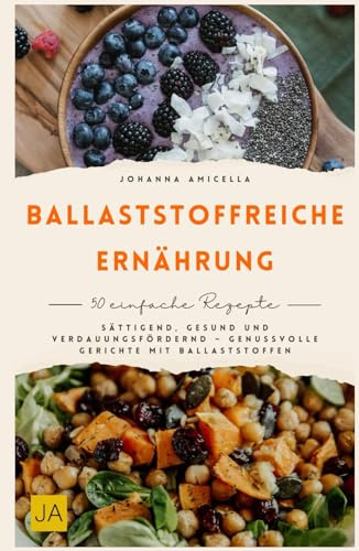 Ballaststoffreiche Ernährung: Sättigend, gesund und verdauungsfördernd – Genussvolle Gerichte mit Ballaststoffen