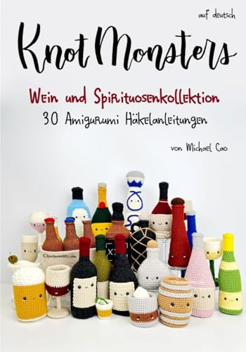 Knotmonsters auf Deutsch: Wein und Spirituosenkollektion 30 Amigurumi Häkelanleitungen (auf Deutsch)