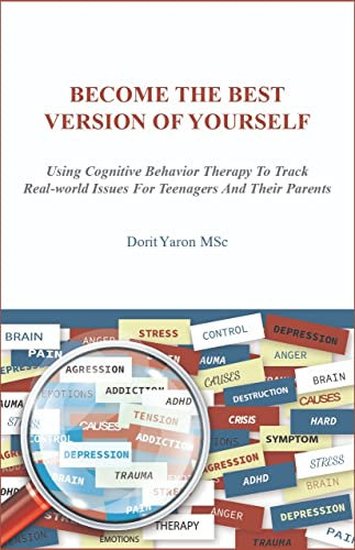 Become the Best Version of Yourself: Using Cognitive Behavior Therapy To Track Real-World Issues For Teenagers And Their Parents (English Edition)