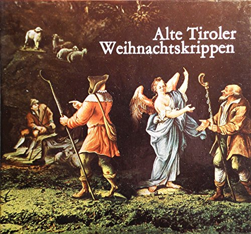 Alte Tiroler Weihnachtskrippen : Zur Kenntnis ihrer geschichtl., volkskundl. u. künstler. Entwicklung.