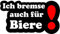 Ich Bremse auch für Biere! Fun Aufkleber Sticker Auto LKW Wohnmobil lustig Biertrinker Brauerei