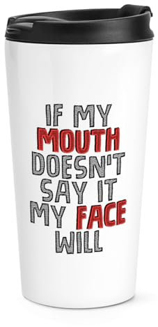 If My Mouth Doesn't Say It My Face Will Travel Mug Cup