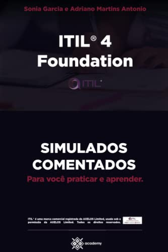 ITIL 4 Foundation: SIMULADOS COMENTADOS - Para você praticar e aprender (Preparação para Exames de Certificação)