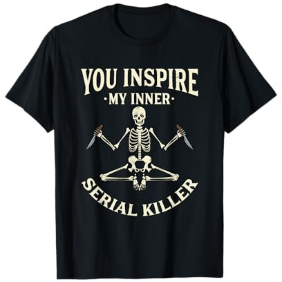 Funny yoga tee shirts, You inspire my inner serial killer T-Shirt
