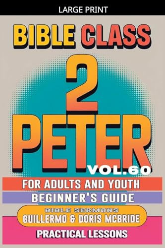 Bible Class for Adults and Youth: Beginner's Guide - 2 Peter (Bible Class from Scratch, Band 60)