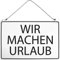 Hinweisschild incl. Kette - WIR MACHEN URLAUB - Gr. ca. 30 x 20 cm - 309616