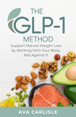 The GLP-1 Method: Support Natural Weight Loss with Hormone-Friendly Habits That Work With Your Body (The Hormone Balance Method Series)