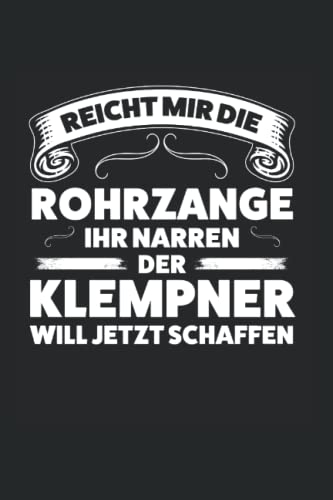 Der Klempner will jetzt schaffen Klempner Installateur: Klempner & Installateur Notizbuch 6' x 9' Sanitär Geschenk