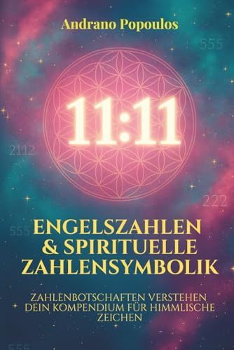 Engelszahlen & Spirituelle Zahlensymbolik: Engelszahlen, Spiegelzahlen, 11:11 & palindromische Uhrzeiten deuten – Dein umfassendes Engelszahlen Buch ... Lehrwerke für ein bewusstes Leben, Band 1)