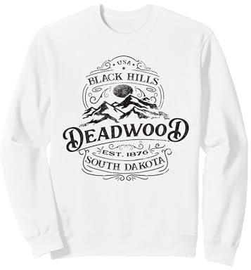 Deadwood South Dakota 1876, A Vintage And Timeless Design Sweatshirt