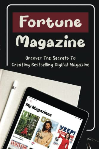 Fortune Magazine: Uncover The Secrets To Creating Bestselling Digital Magazine
