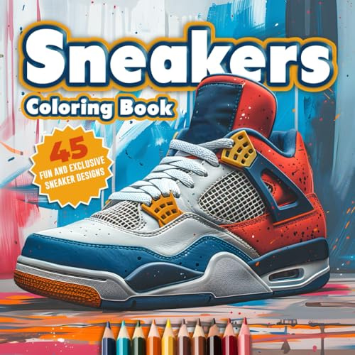 Sneakers Coloring Book: The Ultimate Sneaker Book, 40 Illustrations for Adults and Young Fans of Sneaker Design