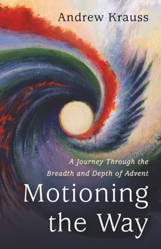 Motioning the Way: A Journey Through the Breadth and Depth of Advent