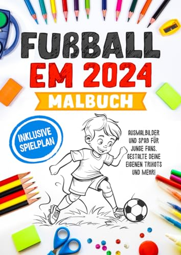 Fußball EM 2024 Malbuch: Ausmalbilder und Spaß für junge Fans. Gestalte deine eigenen Trikots und mehr