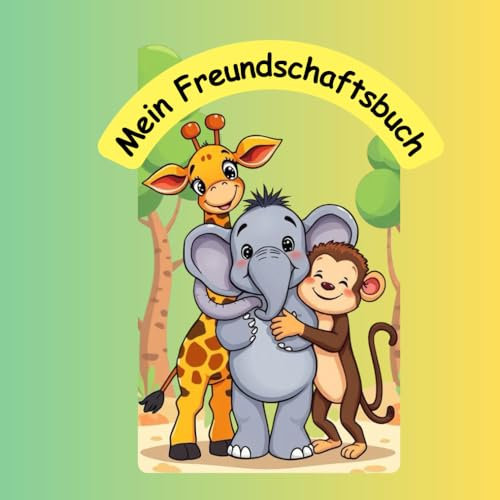 Mein Freundschaftsbuch: Ein Freundebuch für Kindergarten - und Schulkinder mit niedlichen Safari Tieren. Für Freunde zum Ausfüllen und gestalten. Für die Erinnerung.