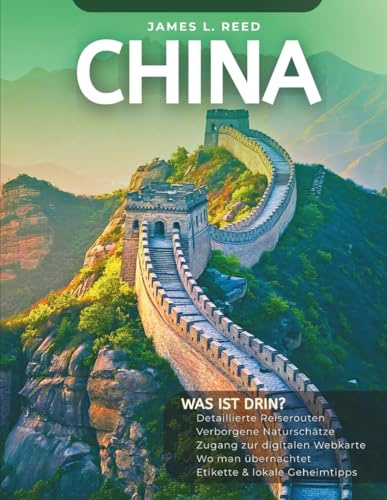 CHINA REISEFÜHRER 2025: Von der Großen Mauer zu den Pandas – Mit digitalem Karten-Zugang, Reiserouten, verborgenen Schätzen und lokalen Geheimtipps ... Reich der Mitte (James L. Reeds Asienreisen)