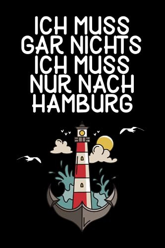 Ich muss gar nichts - Ich muss nur nach Hamburg: Hamburg Kalender & Planer 2024 / Hamburg Liebhaber / Hamburg Urlaub Geschenk / Softcover / A5