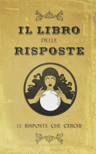 IL LIBRO DELLE RISPOSTE: LE RISPOSTE CHE CERCHI
