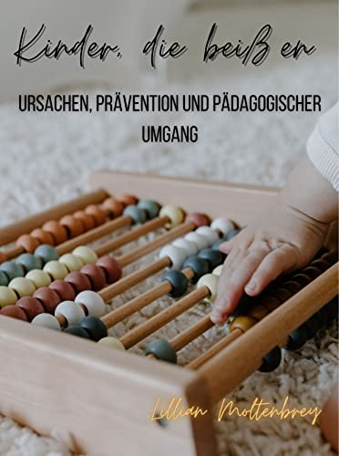 Kinder, die beißen: Ursachen, Prävention und der pädagogische Umgang mit Beißverhalten in der Krippe