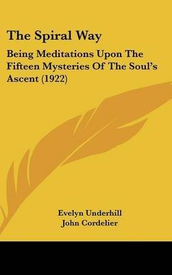 [The Spiral Way: Being Meditations Upon the Fifteen Mysteries of the Soul's Ascent (1922)] (By: Evelyn Underhill) [published: June, 2008]