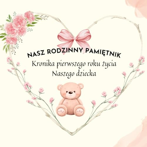 Nasz Rodzinny Pamiętnik, Kronika pierwszego roku życia naszego dziecka: Album kluczowych etapów rozwoju dziecka i doświadczeń rodziców, dla chłopca i dziewczynki