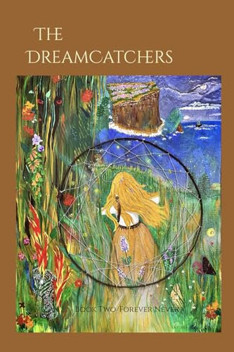 The DreamCatchers: Book Two of the Forever Never Series (Dawn of the Dream/Book One of the Forever Never Series, Band 2)