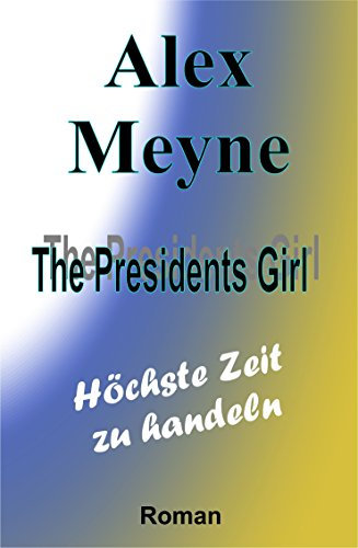 Höchste Zeit zu handeln (The Presidents Girl 2)