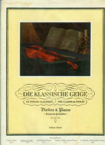 Die klassische Geige: Die beliebtesten klassischen Stücke zum Vortrag und Unterricht. Violine und Klavier, erweiterbar durch Ergänzungsstimmen bis zum Quartett.